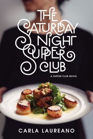 The Saturday Night Supper Club by Carla Laureano