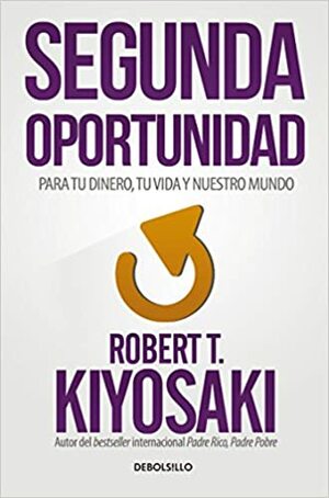 SEGUNDA OPORTUNIDAD by Robert T. Kiyosaki