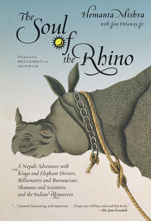 The Soul of the Rhino: A Nepali Adventure with Kings and Elephant Drivers, Billionaires and Bureaucrats, Shamans and Scientists and the Indian Rhinoceros by Hemanta Mishra, Bruce Babbitt, Jim Fowler, Jim Ottaway