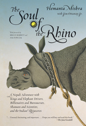 The Soul of the Rhino: A Nepali Adventure with Kings and Elephant Drivers, Billionaires and Bureaucrats, Shamans and Scientists and the Indian Rhinoceros by Bruce Babbitt, Jim Ottaway, Hemanta Mishra, Jim Fowler