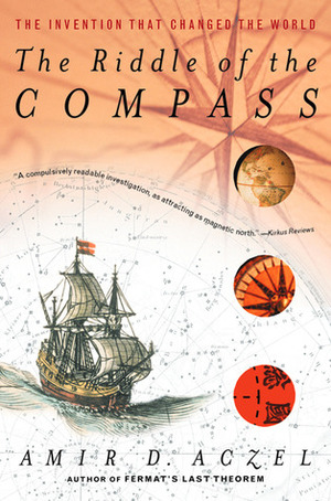 The Riddle of the Compass: The Invention that Changed the World by Amir D. Aczel