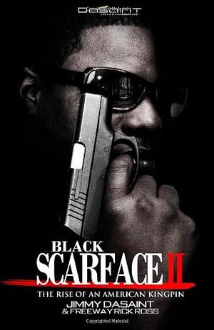 Black Scarface II The Rise Of An American Kingpin by Rick Ross, Jimmy DaSaint, Jimmy DaSaint