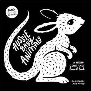 Aussie Baby Animals: A high-contrast board book by Julia Murray