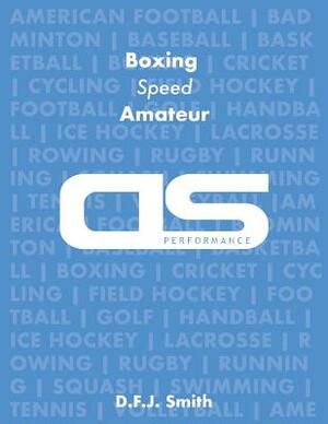 DS Performance - Strength & Conditioning Training Program for Boxing, Speed, Amateur by D. F. J. Smith