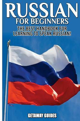 Russian for Beginners: The Best Handbook for Learning to Speak Russian! by Getaway Guides