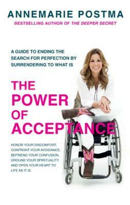 The Power of Acceptance: End the Eternal Search for Happiness by Accepting What Is by Annemarie Postma