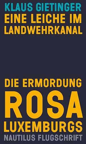Eine Leiche im Landwehrkanal. Die Ermordung Rosa Luxemburgs by Klaus Gietinger