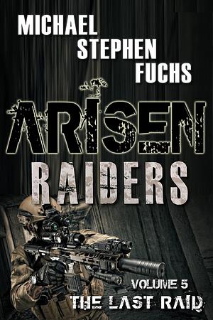 ARISEN : Raiders, Volume 5 – The Last Raid: by Michael Stephen Fuchs, Michael Stephen Fuchs