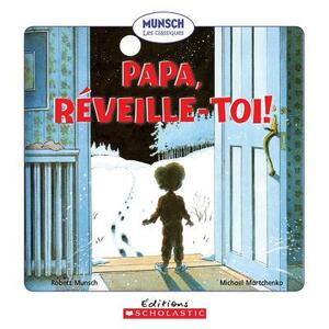 Papa, Réveille-Toi! by Robert Munsch