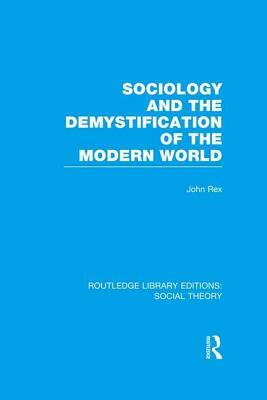 Sociology and the Demystification of the Modern World (RLE Social Theory) by 