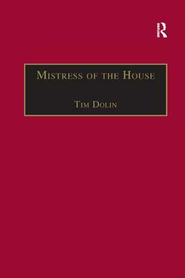 Mistress of the House: Women of Property in the Victorian Novel by Tim Dolin