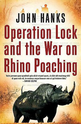 Operation Lock and the War on Rhino Poaching by John Hanks