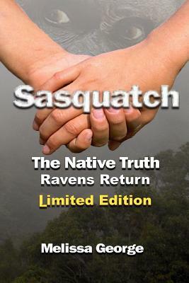 Sasquatch, the Native Truth, Ravens Return by Melissa George