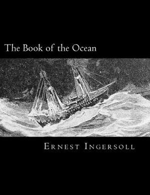 The Book of the Ocean by Ernest Ingersoll