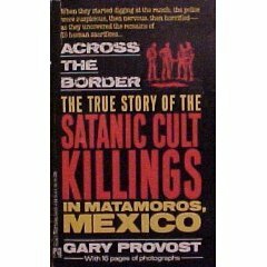 Across the Border: True Story of Satanic Cult Killings by Gary Provost