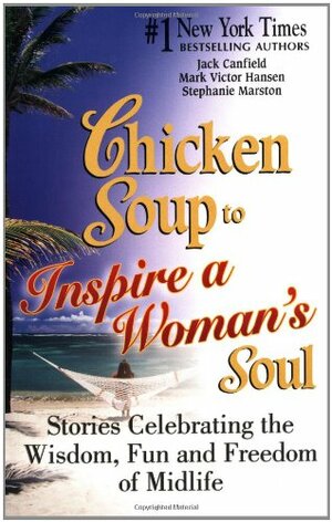 Chicken Soup to Inspire a Woman's Soul: Stories Celebrating the Wisdom, Fun and Freedom of Midlife by Jack Canfield