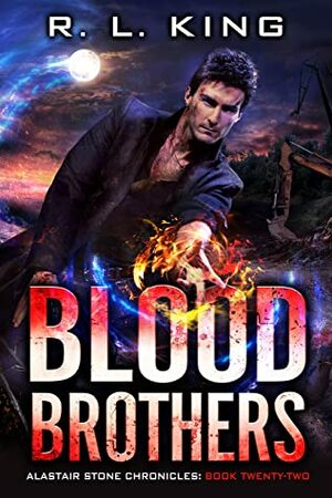 Blood Brothers: An Alastair Stone Urban Fantasy Novel (Alastair Stone Chronicles Book 22) by R.L. King