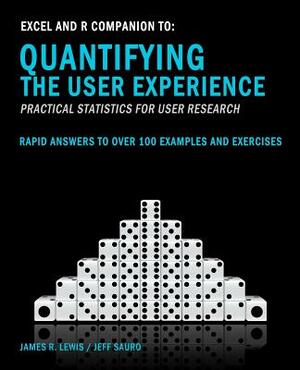 Excel and R Companion to Quantifying the User Experience: Rapid Answers to over 100 Examples and Exercises by Jeff Sauro, James R. Lewis