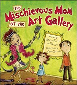 The Mischievous Mom at the Art Gallery by Rebecca Eckler, Erica Ehm