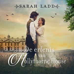 De erfenis van Hollythorne House by Sarah E. Ladd