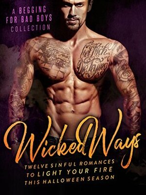 Wicked Ways: A Begging for Bad Boys Collection by Isabella Starling, B.B. Hamel, Bella Love-Wins, Willow Winters, Aubrey Irons, Penelope Bloom, Lauren Landish, Vivian Wood, Tessa Thorne