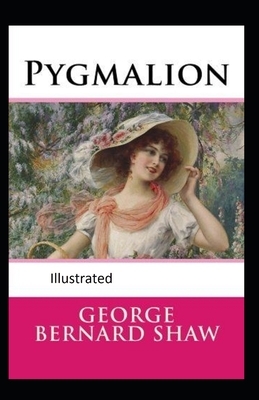 Pygmalion Illustrated by George Bernard Shaw