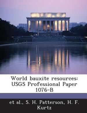 World Bauxite Resources: Usgs Professional Paper 1076-B by Et Al, S. H. Patterson, H. F. Kurtz