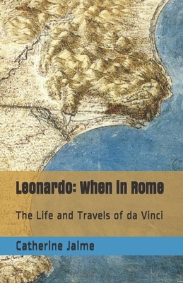 Leonardo: When in Rome by Catherine McGrew Jaime