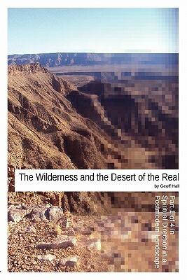 The Wilderness and the Desert of the Real by Geoff Hall