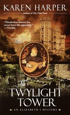 The Twylight Tower: An Elizabeth I Mystery by Karen Harper