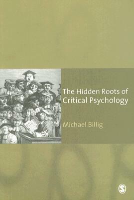 The Hidden Roots of Critical Psychology: Understanding the Impact of Locke, Shaftesbury and Reid by Michael Billig