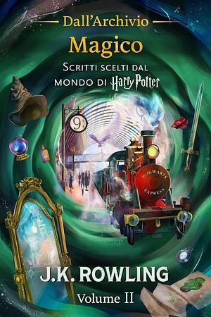 Dall'Archivio Magico (Volume II): Scritti scelti dal mondo di Harry Potter by J.K. Rowling