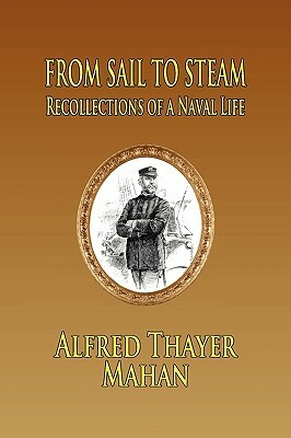 From Sail to Steam: Reflections of a Naval Life by Alfred Thayer Mahan