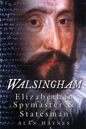 Walsingham: Elizabethan Spymaster & Statesman by Alan Haynes