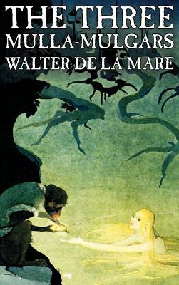 The Three Mulla-Mulgars by Walter de la Mare