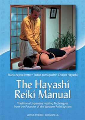 The Hayashi Reiki Manual: Traditional Japanese Healing Techniques from the Founder of the Western Reiki System by Frank Arjava Petter, Chujiro Hayashi, Tadao Yamaguchi