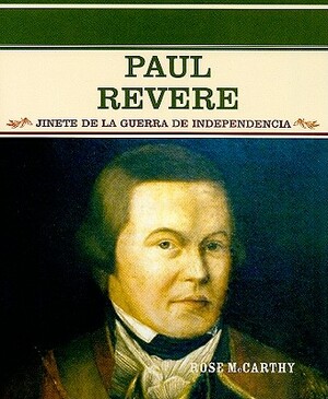 Paul Revere: Jinete de la Guerra de Independencia by Rose McCarthy
