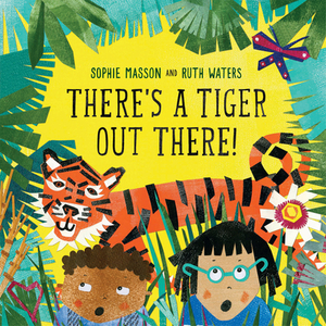 There's a Tiger Out There by Sophie Masson