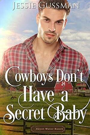 Cowboys Don't Have a Secret Baby by Jessie Gussman