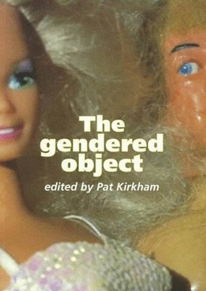 The Gendered Object by Pat Kirkham