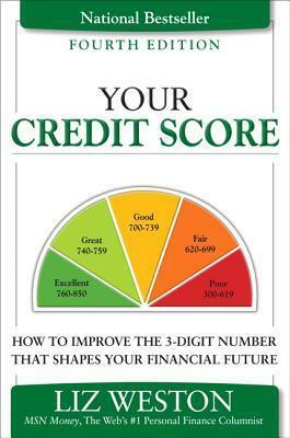 Your Credit Score: How to Improve the 3-Digit Number That Shapes Your Financial Future by Liz Pulliam Weston