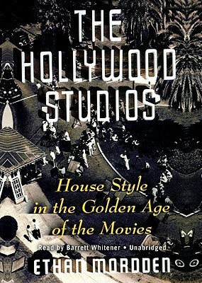 The Hollywood Studios: House Style in the Golden Age of the Movies by Ethan Mordden