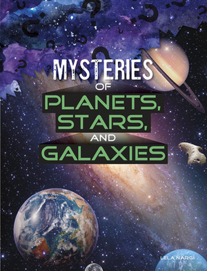 Mysteries of Planets, Stars, and Galaxies by Lela Nargi