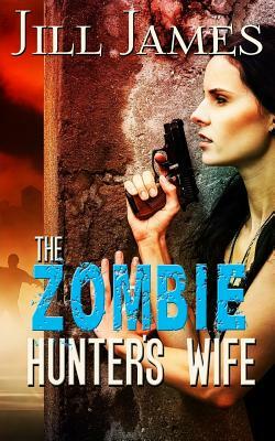 The Zombie Hunter's Wife by Jill James