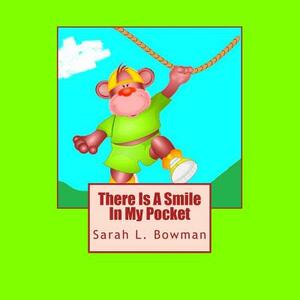 There Is A Smile In My Pocket by Sarah L. Bowman