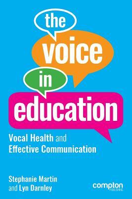 The Voice in Education: Vocal Health and Effective Communication by Stephanie Martin, Lyn Darnley