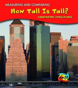 How Tall Is Tall?: Comparing Structures by Victoria Parker