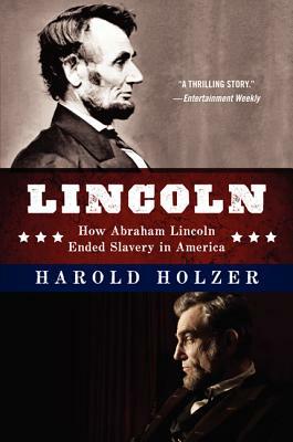 Lincoln: How Abraham Lincoln Ended Slavery in America by Harold Holzer