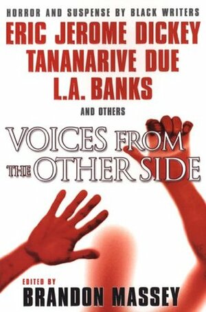 Voices from the Other Side (Dark Dreams, #2) by Terence Taylor, Anthony Beal, L.R. Giles, Lawana Holland-Moore, L.H. Moore, Tananarive Due, Christopher Chambers, Maurice Broaddus, Brian Egeston, L.A. Banks, Eric Jerome Dickey, Rickey Windell George, B. Gordon Doyle, Patricia E. Canterbury, Linda Addison, Brandon Massey, Chesya Burke, Michael Boatman