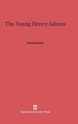 The Young Henry Adams by Ernest Samuels